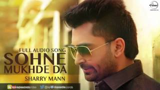 Sohne Mukhde Da Full Audio Song  Sharry Mann  Punjabi Song Collection  Speed Records [upl. by Lajes446]