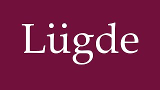 How to Pronounce Lügde Correctly in German [upl. by Ysset]