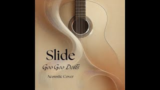 Slide  Goo Goo Dolls Acoustic Cover [upl. by Eus319]