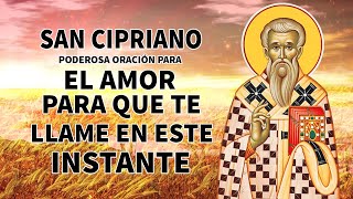 SAN CIPRIANO PODEROSA ORACIÓN PARA EL AMOR PARA QUE TE LLAME EN ESTE INSTANTE Y PIENSE EN TÍ [upl. by Bourne]