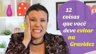 12 COISAS QUE VOCÊ DEVE EVITAR NA GRAVIDEZ [upl. by Reimer]