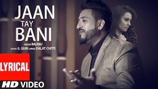 Jaan Tay Bani Lyrical Video Song  Balraj  G Guri  Latest Punjabi Songs 2017  TSeries [upl. by Jesh]