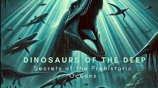 Dinosaurs of the Deep Secrets of the Prehistoric Oceans [upl. by Kenward]