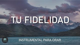 MUSICA INSTRUMENTAL CRISTIANA  Tu Fidelidad  INSTRUMENTAL PARA ORAR [upl. by Naujad]