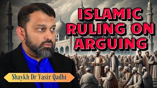 Islams Ruling on Arguing  Shaykh Dr Yasir Qadhi [upl. by Leinto834]