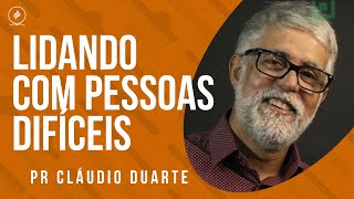 Pr Cláudio Duarte  LIDANDO COM PESSOAS DIFÍCEIS [upl. by Aryek]