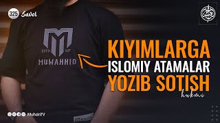 325savol  Kiyimlarga islomiy atamalar yozib sotish hukmi [upl. by Ymerrej]