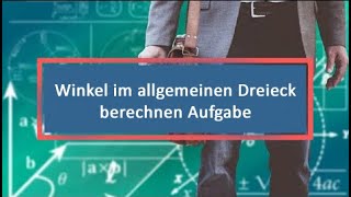 Winkel im allgemeinen Dreieck berechnen Aufgabe [upl. by Ariamo]