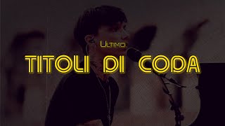 TITOLI DI CODA  Ultimo Lyrics  Testo 🎶 [upl. by Leunamme]