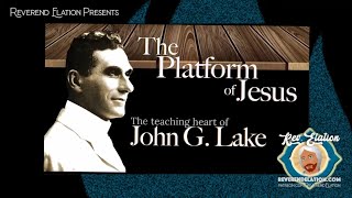 The Platform of Jesus  John G Lake Teaching Style [upl. by Freeland]