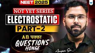 NEET 2025 Physics Electrostatic  Part 2  NOT YET Series  Anupam Upadhyay [upl. by Rolyks]