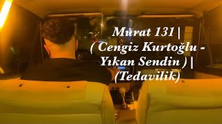 Murat 131  Cengiz Kurtoğlu  Yıkan Sendin   Etiketçilere Tedavilik  etiketcilere murat131 [upl. by Deland132]