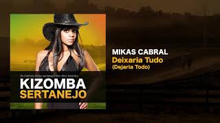 Kizomba Sertanejo  Deixaria Tudo  Mikas Cabral [upl. by Nylitsirk]