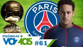 NEYMAR PODE SER O MELHOR DO MUNDO NO PSG  POLÊMICAS VAZIAS 61 [upl. by Elonore]