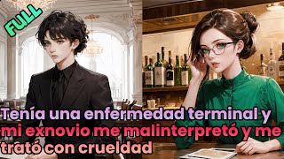 【FULL】Tenía una enfermedad terminal y mi exnovio me malinterpretó y me trató con crueldad [upl. by Alokin]