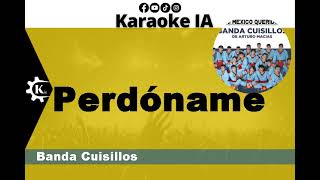 Banda Cuisillos  Perdóname  Karaoke [upl. by Eiderf]