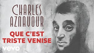 Charles Aznavour  Que cest triste Venise Audio Officiel [upl. by Ingunna947]