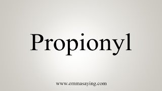 How To Say Propionyl [upl. by Coppins]