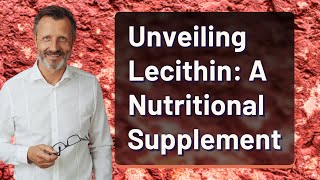 Unveiling Lecithin A Nutritional Supplement [upl. by Dynah]