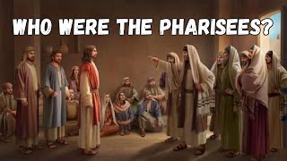 WHO WERE THE PHARISEES [upl. by Meibers]