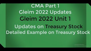 CMA Part 1 Gleim 2022 updates  Unit 1 Treasury Stock  Detailed Example on Treasury Stock [upl. by Donaugh]