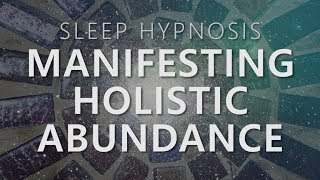 Sleep Hypnosis for Manifesting Holistic Abundance Unlock 7 Dimensions Law of Attraction [upl. by Ahsimin]