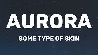 AURORA  Some Type Of Skin Lyrics [upl. by Oirevlis]