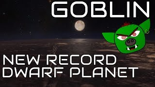 Dwarf Planet Goblin  New Record Holder and Evidence for Planet Nine [upl. by Nickles]