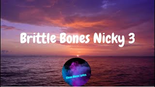 Brittle Bones Nicky 3 lyrics [upl. by Mill]