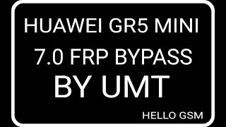 Bypass FRP Google for Huawei GR5 Mini 70 NMO L31 by UMT HELLO GSM [upl. by Rihsab290]