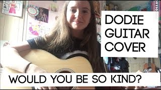 Would You Be So Kind  Dodie  Guitar Cover by Elsie [upl. by Zhang]