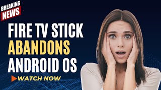 🔥 BIG NEWS FIRESTICK ABANDONS ANDROID OS  WHAT DO WE DO NOW [upl. by Jilleen]