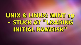 Unix amp Linux Mint 19  stuck at quotLoading initial ramdiskquot [upl. by Ennyletak]