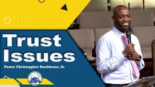 Trust Issues  Pastor Christoppher Stackhouse Sr [upl. by Hildegard]