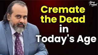 How to cremate the dead in todays age  Acharya Prashant 2018 [upl. by Achilles671]