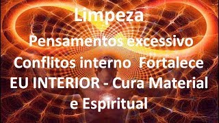 Limpeza de pensamento excessivo amp conflitos interno  EU INTERIOR  Cura Material e Espiritual [upl. by Trisa]