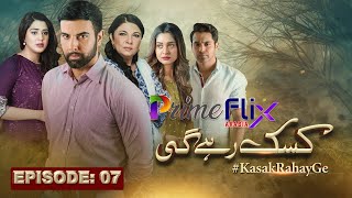 Kasak Rahay Ge  Episode 07  Prime Flix Arabia  New Drama  primeflixarabia kasakrahayge [upl. by Cedell]