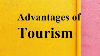 Advantages of Tourism [upl. by Ahsikam]