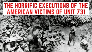 The HORRIFIC Executions Of The American Victims Of Unit 731 [upl. by Ardnaeel]