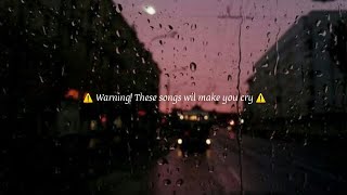 Sad songs  WARNING These songs will make you cry [upl. by Rizika]