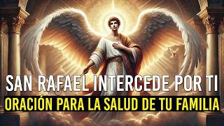 Oración a San Rafael Arcángel para la Salud de la Familia [upl. by Ydassac]