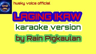 LAGING IKAW KARAOKE VERSION BY RAIN PIGKAULAN ORIGINAL SONG [upl. by Ainat617]