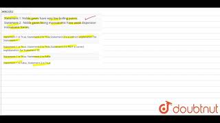 Statement1 Noble gases have very low boiling points Statement2  Noble gases being [upl. by Lorac896]