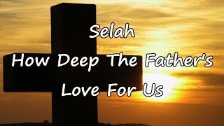 Selah  How Deep The Fathers Love For Us with lyrics [upl. by Eidahs]