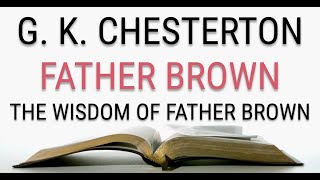 GK Chesterton  Father Brown  The Wisdom of Father Brown 25  Audiobook [upl. by Waal]