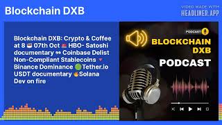 Blockchain DXB Crypto amp Coffee at 8 ☕ 07th Oct 🚨 HBO Satoshi documentary 👀 Coinbase Delist [upl. by Gilemette493]