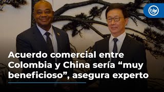 Acuerdo comercial entre Colombia y China sería “muy beneficioso” asegura experto [upl. by Baum948]