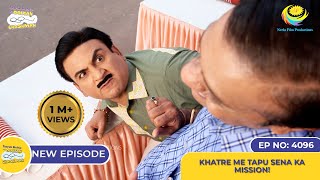 NEW Ep 4096  Khatre Me Tapu Sena Ka Mission I Taarak Mehta Ka Ooltah Chashmah  तारक मेहता [upl. by Pierre]