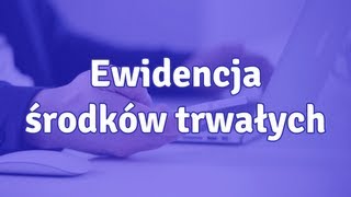 Ewidencja środków trwałych  jak prowadzić ewidencję [upl. by Ycaj]