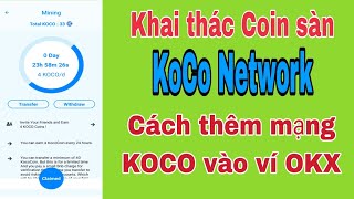 Khai thác coin sàn Koco network cách thêm mạng KOCO vào ví web3 OKX  CryptoEra [upl. by Siahc]